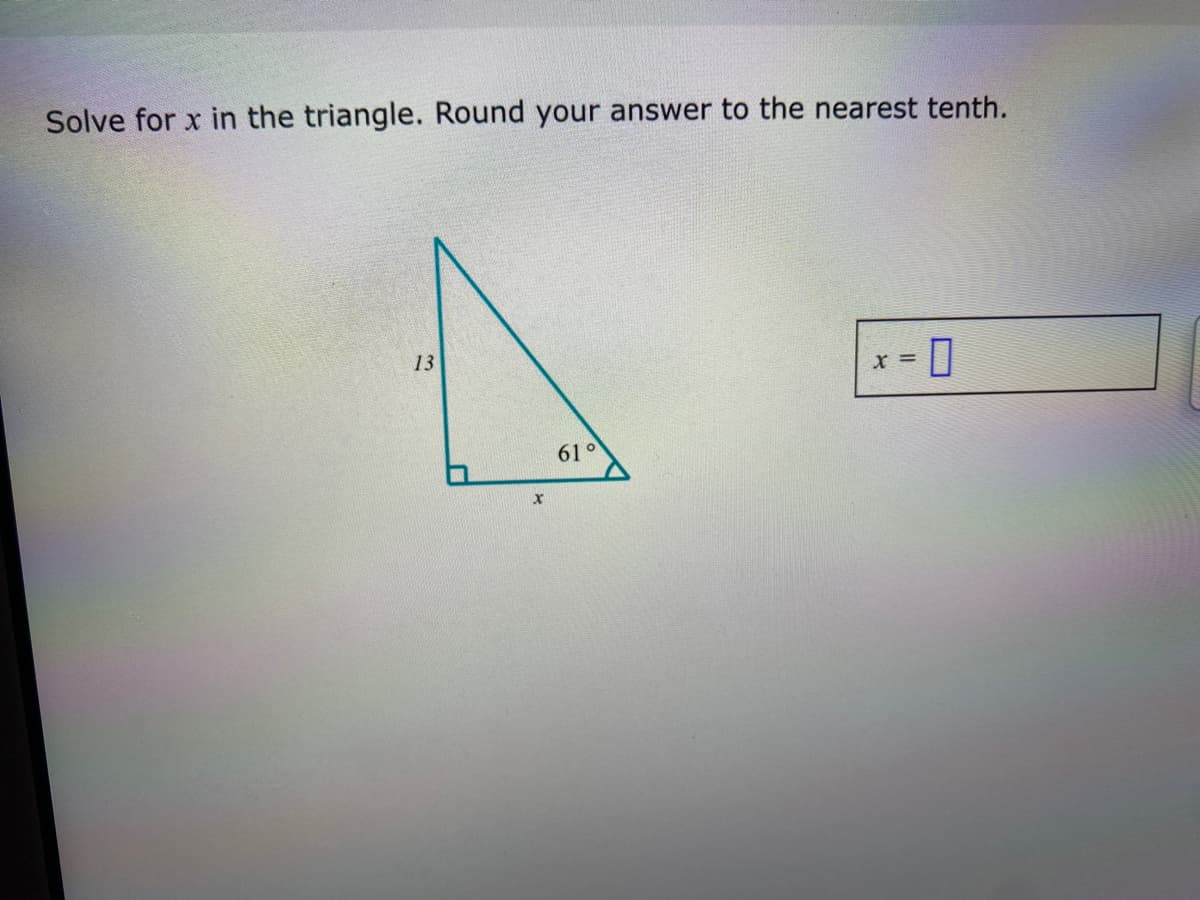 Solve for x in the triangle. Round your answer to the nearest tenth.
A
13
x = 0
61°
X