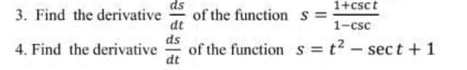 ds
1+csct
3. Find the derivative
of the function s =
dt
ds
1-csc
of the function s = t2 - sect + 1
dt
4. Find the derivative
-
