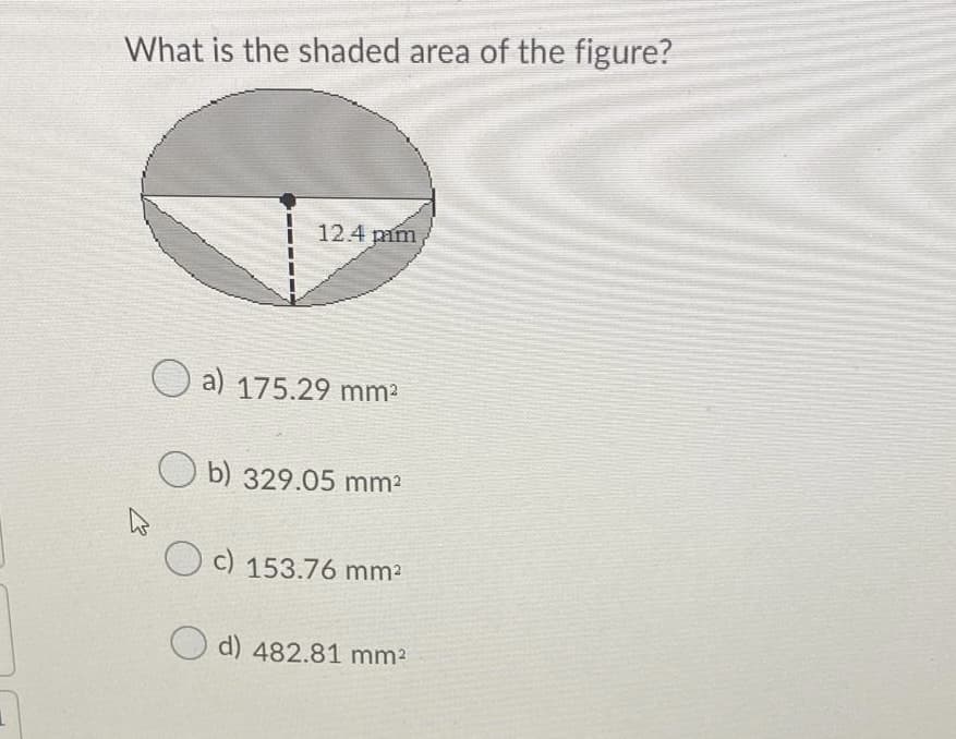 What is the shaded area of the figure?
12.4 pim
O a) 175.29 mm2
b) 329.05 mm2
C) 153.76 mm2
d) 482.81 mm2

