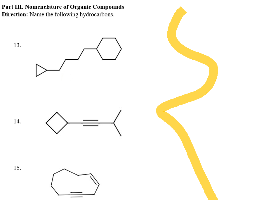 Part III. Nomenclature of Organic Compounds
Direction: Name the following hydrocarbons.
13.
14.
15.