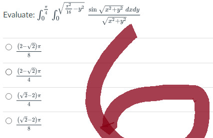 Evaluate: S
O (2-√2) T
8
O (2-√2) T
4
O (√2-2) T
4
O (√2-2) T
8
sin √²+y² dady
z²+y²
-y² sin