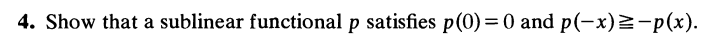 4. Show that a sublinear functional p satisfies p(0)= 0 and p(-x) ≥-p(x).