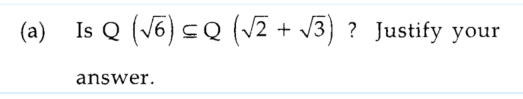 (a)
Is Q (√6) ≤Q (√₂ + √3) ? Justify your
answer.