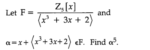 Let F =
Z₁ [x]
(x³ + 3x + 2)
and
α=x+ (x+3x+.
(x³+3x+2) eF. Find a³.