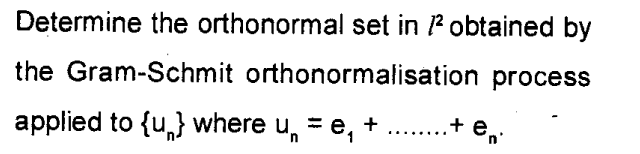 Determine the orthonormal set in Pobtained by
the Gram-Schmit orthonormalisation process
applied to {u,} where u, = e, + . .+ e,
..... ...
