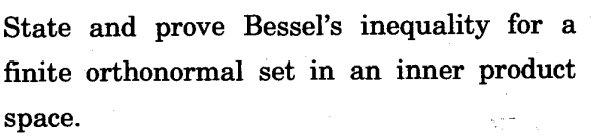 State and prove Bessel's inequality for a
finite orthonormal set in an inner product
space.
