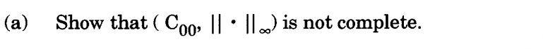 (a)
Show that (Coo || • ||…) is not complete.