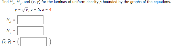 Find M M, and (x, y) for the laminas of uniform density p bounded by the graphs of the equations.

