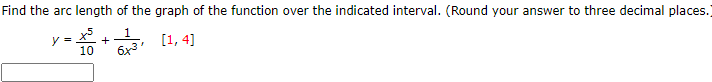 Find the arc length of the graph of the function over the indicated interval. (Round your answer to three decimal places.
y = + [1, 4]
6x
