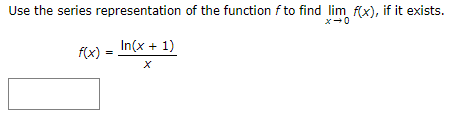Use the series representation of the function f to find lim f(x), if it exists.
x-0
In(x + 1)
f(x)
