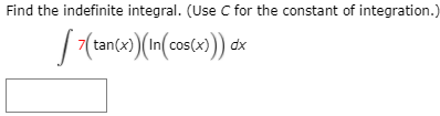 Find the indefinite integral. (Use C for the constant of integration.
tan(x)
cos(x)
dx
