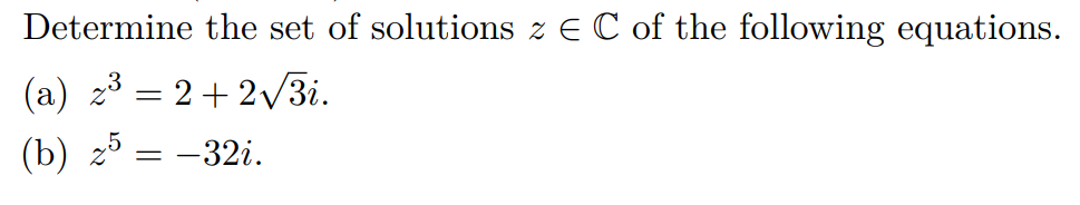 Determine the set of solutions z E C of the following equations.
(a) z³ = 2+2V31.
(b) 25 — — 32і.
