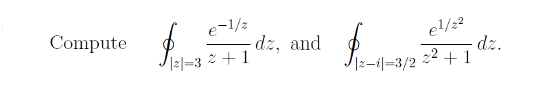 Compute $. dz, and
e-1/z
|2|=3² + 1
$
|z-i|=3/2
e¹/2²
22
dz.
+1
