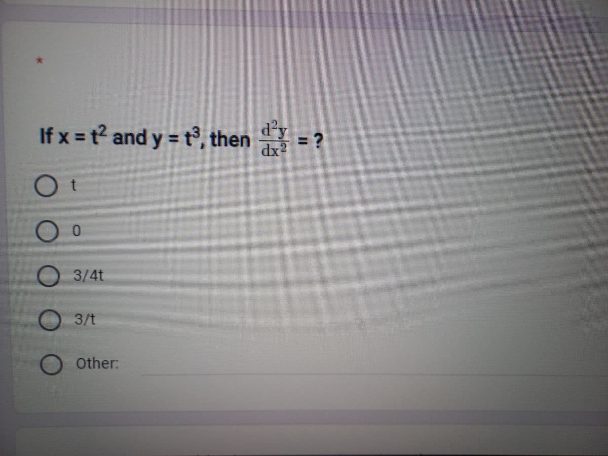 If x = t2 and y = t3, then
y=
x=
t
0 0 0 0 0
О
3/4
3/
Other:
dy
dx2
= ?