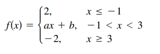 2,
f(x) =
x < -1
ах + b, — 1 <x<3
(-2,
х2 3
