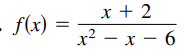 - f(x) =
х+ 2
x2 — х — 6
