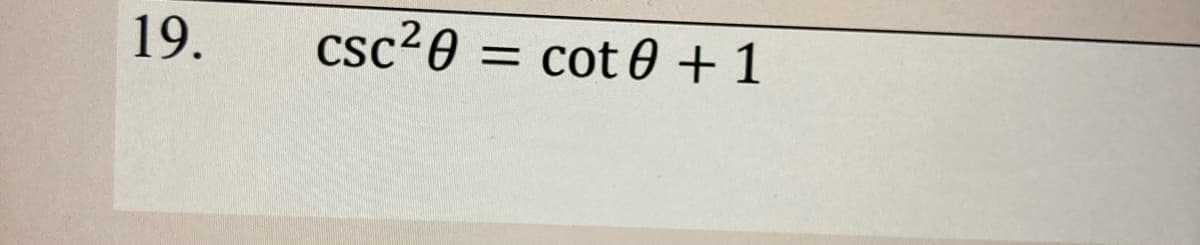 19.
csc²0 = cot 0 + 1
