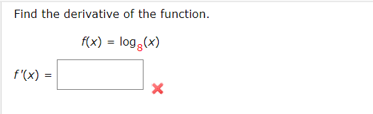 Find the derivative of the function.
f(x) = log,(x)
f'(x)
