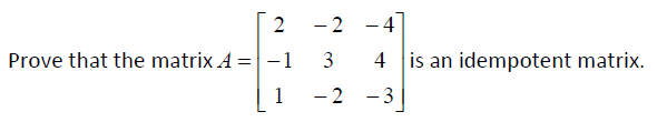 2
- 2
-4
Prove that the matrix A = -1 3
4 is an idempotent matrix.
-2 -3
1
