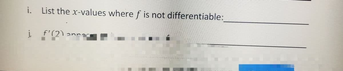 i. List the x-values where f is not differentiable:
į f'(2)
