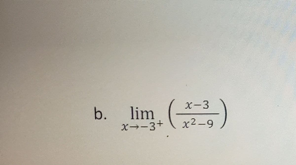 lim ()
X-3
b.
X→-3+
x2-9
