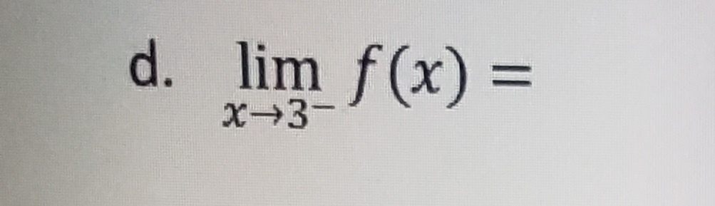 d. lim f(x) =
x-3-
