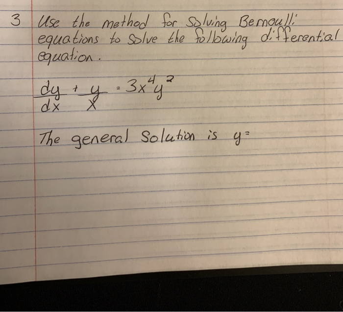 3 Use the methed for Soluing Bemaul
equations to Solve the folbwing differential
equalion..
dy:y.3xy"
The general Solution is g-
