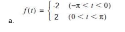 -2 (-п <1< 0)
f(t) =
2 (0<1<п)
а.
(11 >1>0)
