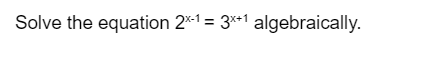 Solve the equation 2x-1= 3x+1 algebraically.