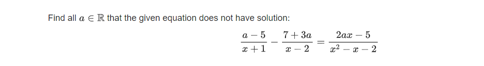 Find all a E R that the given equation does not have solution:
а — 5
7+ 3a
2ах — 5
x +1
с — 2
x2
с — 2
