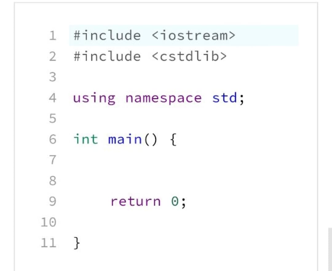 #include <iostream>
2
#include <cstdlib>
4
using namespace std;
6.
int main() {
7
8.
9.
return 0;
10
11 }
3.
