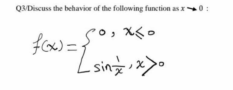 Q3/Discuss the behavior of the following function as x 0 :
