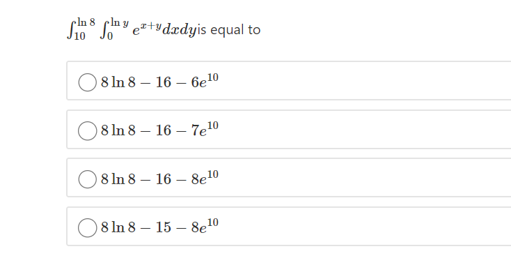 Cn8 Can y e+ydædyis equal to
8ln 8 - 16 — бе"
8 In 8 – 16 – 7e10
8 In 8 – 16 – 8e10
8 In 8 – 15 – 8e10
