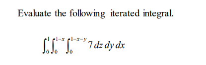Evaluate the following iterated integral.
1-x el-x-y
SI 7 dz dy dx
