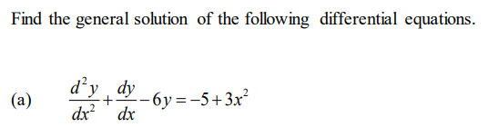 Find the general solution of the following differential equations.
d’y dy
-- 6y=-5+3x?
(а)
dx? dx
