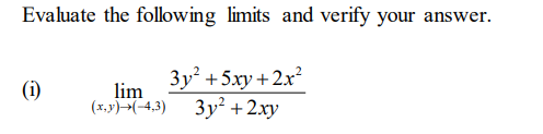 Evaluate the following limits and verify your answer.
Зу? + 5ху + 2х?
Зу? + 2ху
(i)
lim
(x,y)(-4,3)
