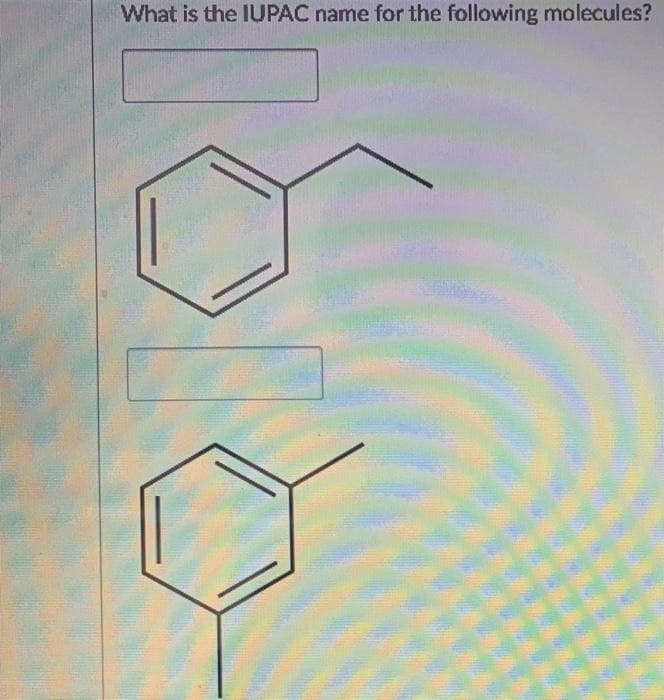 What is the IUPAC name for the following molecules?
