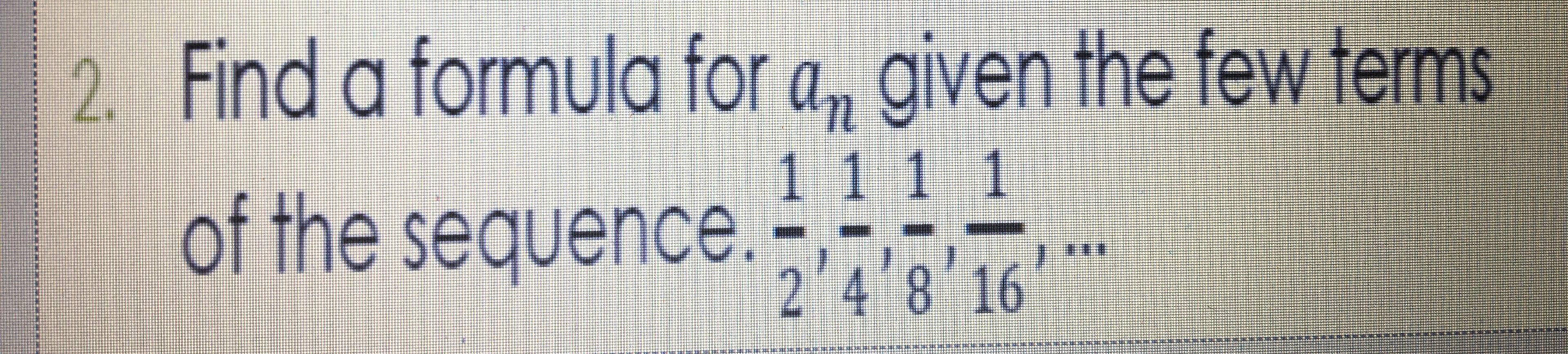 Find a formula for a, g'ven the fewlems
of the sequence n
