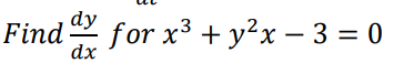 Find for x³ + y²x - 3=0
dy
dx