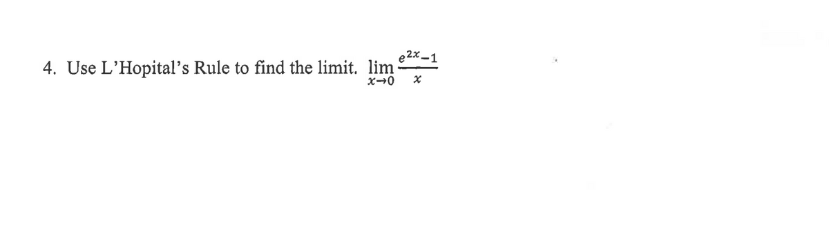 ,2x-1
4. Use L'Hopital's Rule to find the limit. lim
X→0
S
