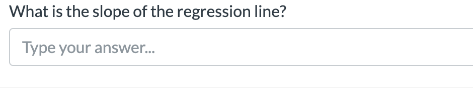 What is the slope of the regression line?
Type your answer..
