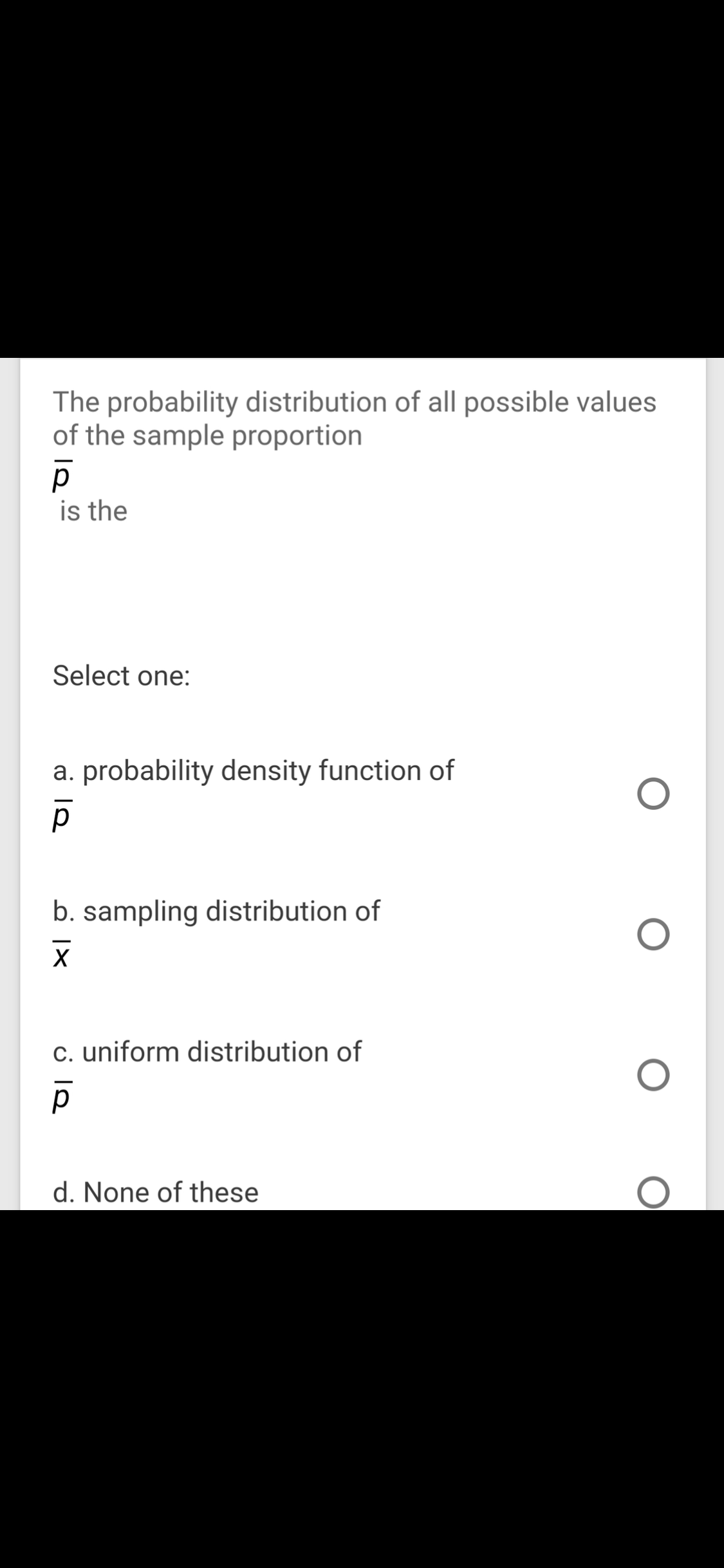 The probability distribution of all possible values
of the sample proportion
is the
