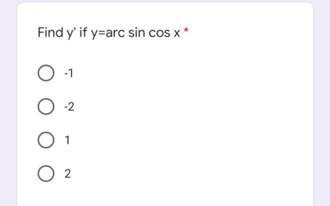 Find y' if y=arc sin cos x *
-1
-2
1
O 2
