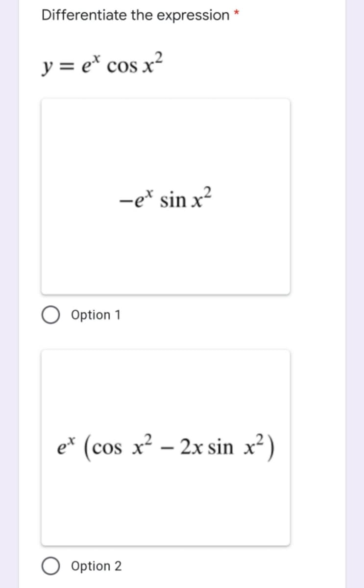 Differentiate the expression *
y = e* cos x?
-e* sin x?
Option 1
e* (cos x² – 2x sin x²)
O Option 2

