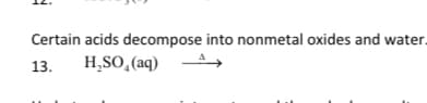 Certain acids decompose into nonmetal oxides and water.
13. H₂SO₂ (aq)