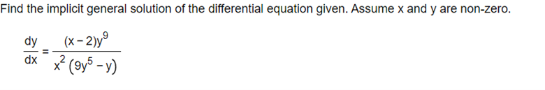 Find the implicit general solution of the differential equation given. Assume x and y are non-zero.
(x - 2)yº
dx x (9ys - y)
dy
