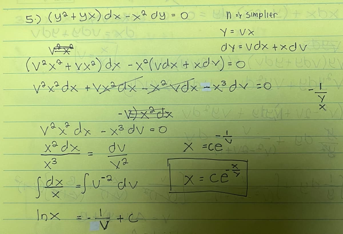 ny Simplier) + xbx
=
5.) (ya+yx) dx - x² dy = 0 =
vbe+bv=xb.
Y = VX
dy=vdx + xdvy
(v²x² + xx²) dx - x² (vdx + xdv) = 0 (vbe+ebv)e!
v²x²dx +vx²dx _x² vdx = x³dv ²0v jubif
-vxx vb fur + utent ve-
X =ce_\\_fy)
X = ce
th
со прех- хрехел
ха dx
x3
d
-2
fdx =√√²² dv
Inx == +6²
1
V
dv
ex
7-17
45
ㅅ
P