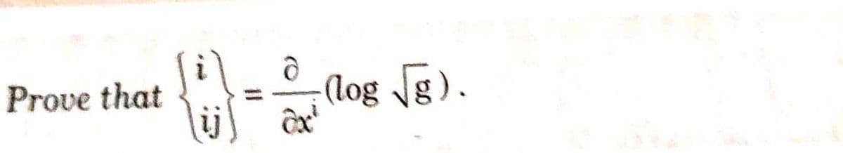 Prove that
ij
ə
ax²
(log √√g).