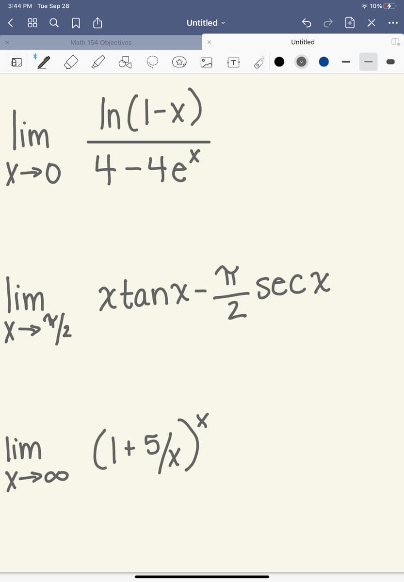 3:44 PM Tue Sep 28
• 10% 4
< 88 Q
Untitled -
Math 154 Objectives
Untitled
T
lim In (l-x)
X→0 4-4e*
lim x
xtanx- sec
lim (1+5%)
X>00
