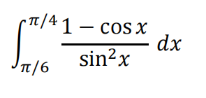 • Tt /41 – cos x
dx
sin?x
TT/6
